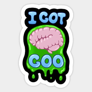 I Got Brain Goo Sticker